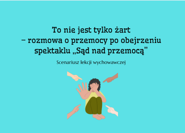 Zdjęcie materiału „To nie jest tylko żart- scenariusz lekcji wychowawczej po obejrzeniu spektaklu "Sąd nad przemocą"”
