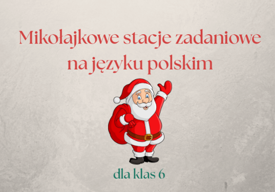 Zdjęcie materiału „Mikołajkowe stacje zadaniowe na lekcji języka polskiego w klasie 6”