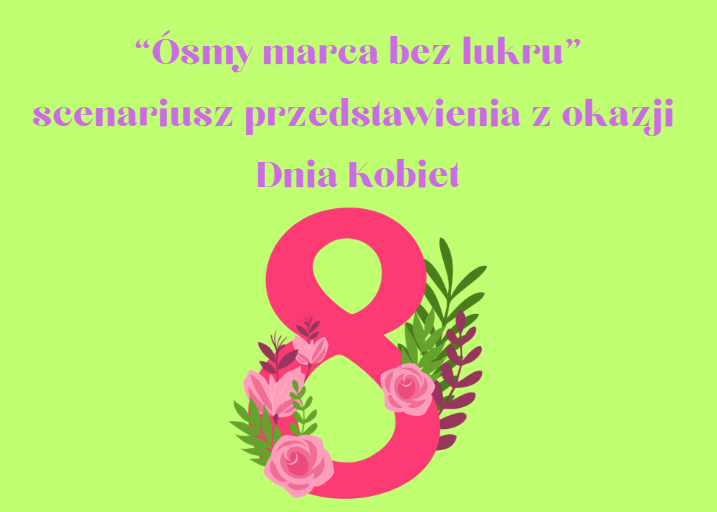 Zdjęcie materiału „"Ósmy marca bez lukru"- scenariusz przedstawienia z okazji Dnia Kobiet”